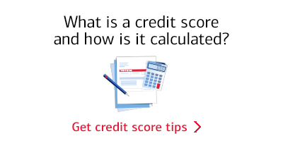 Get credit score tips:  What is a credit score and how is it calculated.